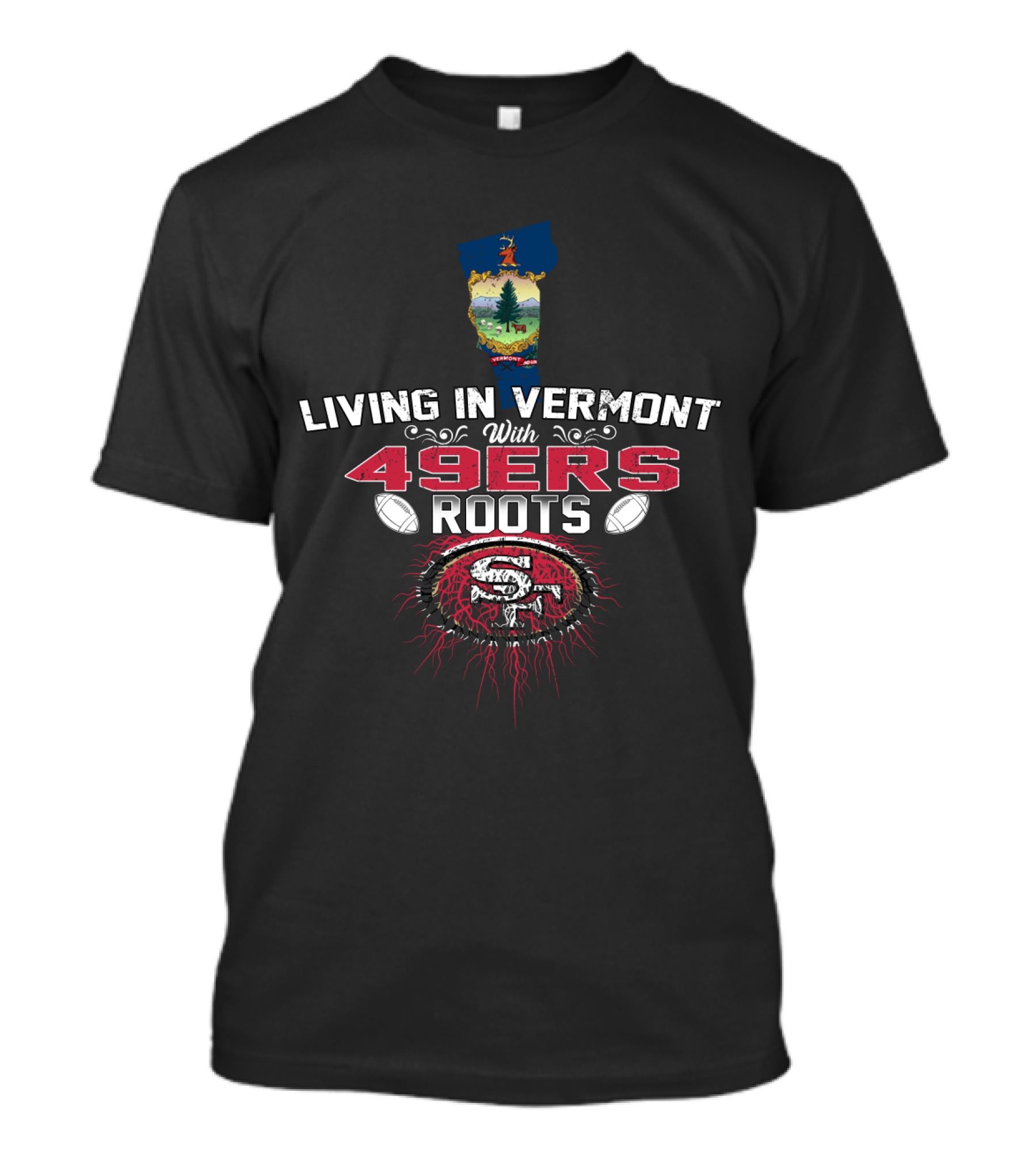 Living In Vermont Proudly With 49Ers Roots And SF Emblem T-Shirt