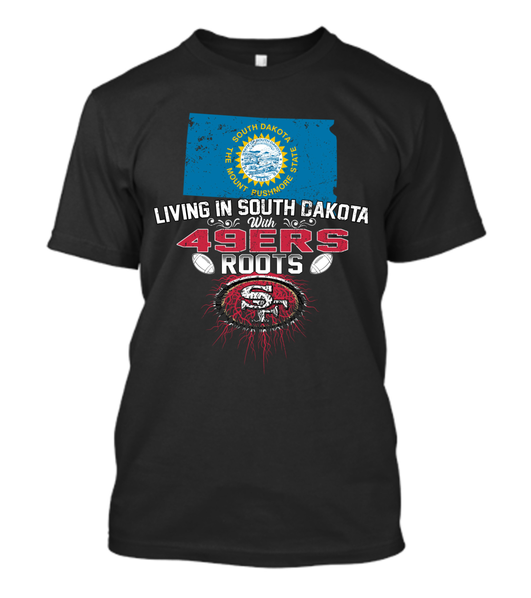 Living In South Dakota With San Francisco 49Ers Roots South Dakota Flag Football Fan Loyalty T-Shirt