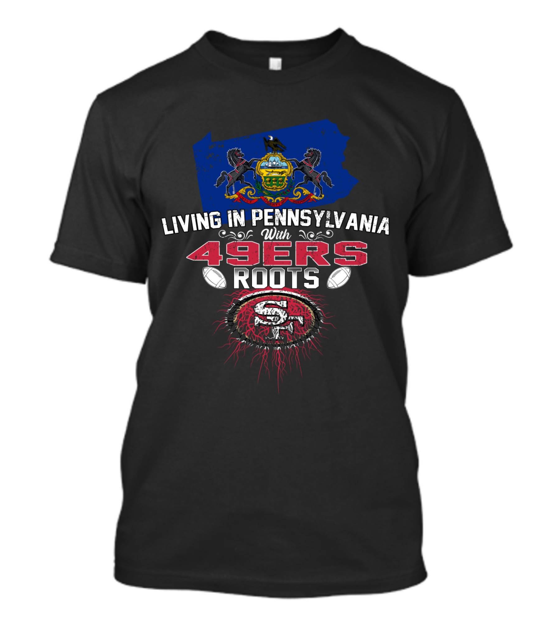 Living In Pennsylvania With 49Ers Roots Emblem Embracing State Pride And NFL Team Heritage T-Shirt