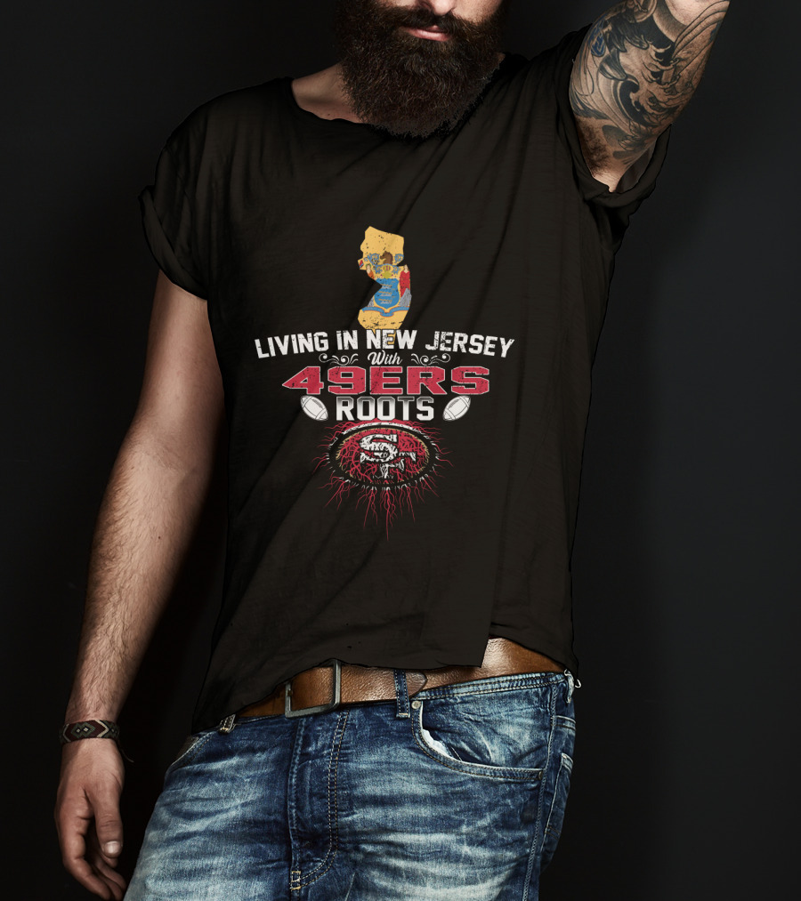 Living In New Jersey With San Francisco 49ers Roots Football Map T-Shirt