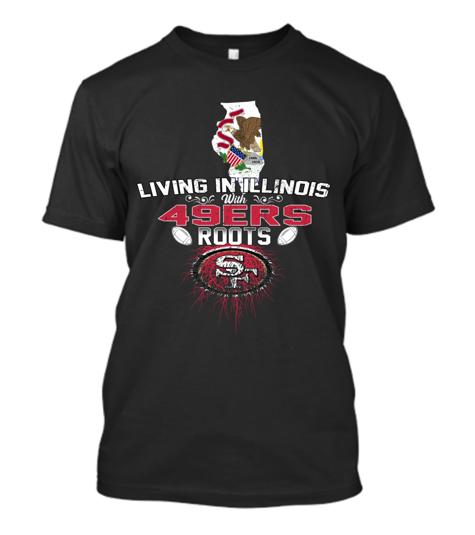 Living In Illinois With 49ers Roots SF Football Heritage T-Shirt