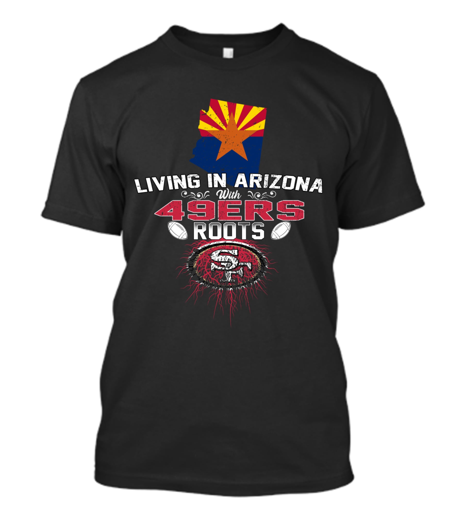 Living In Arizona With San Francisco 49ers Roots And State Flag T-Shirt