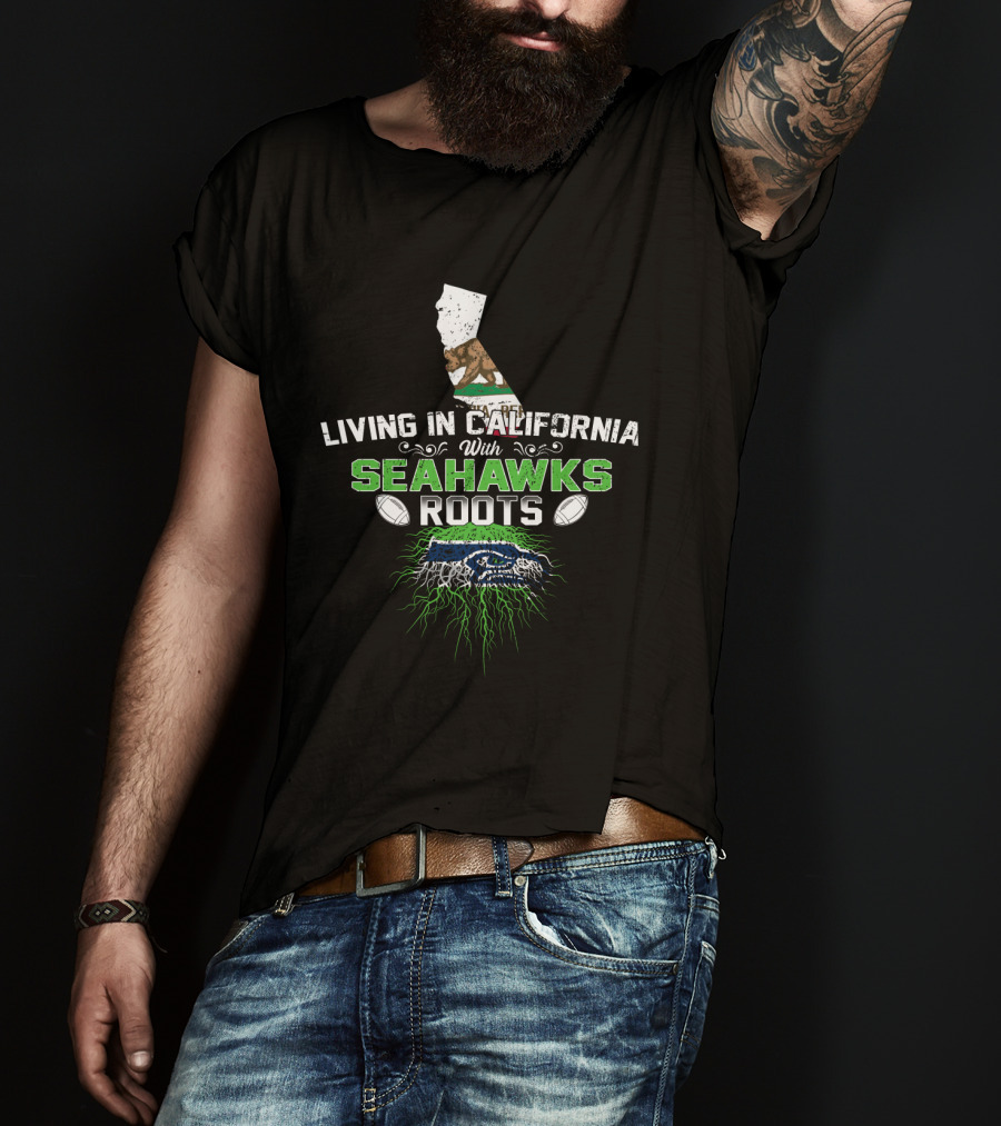 Living In California With Seahawks Roots Green And Blue Football Emblem Map And Bear T-Shirt