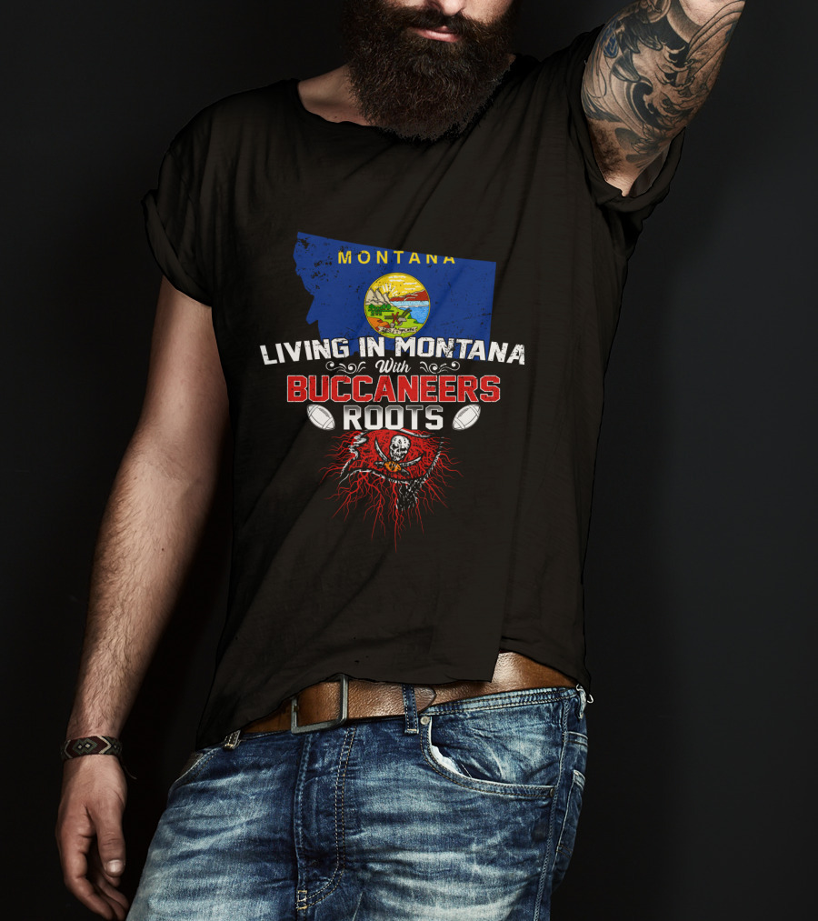 Montana Living With Buccaneers Roots Flag And Skull Emblem T-Shirt