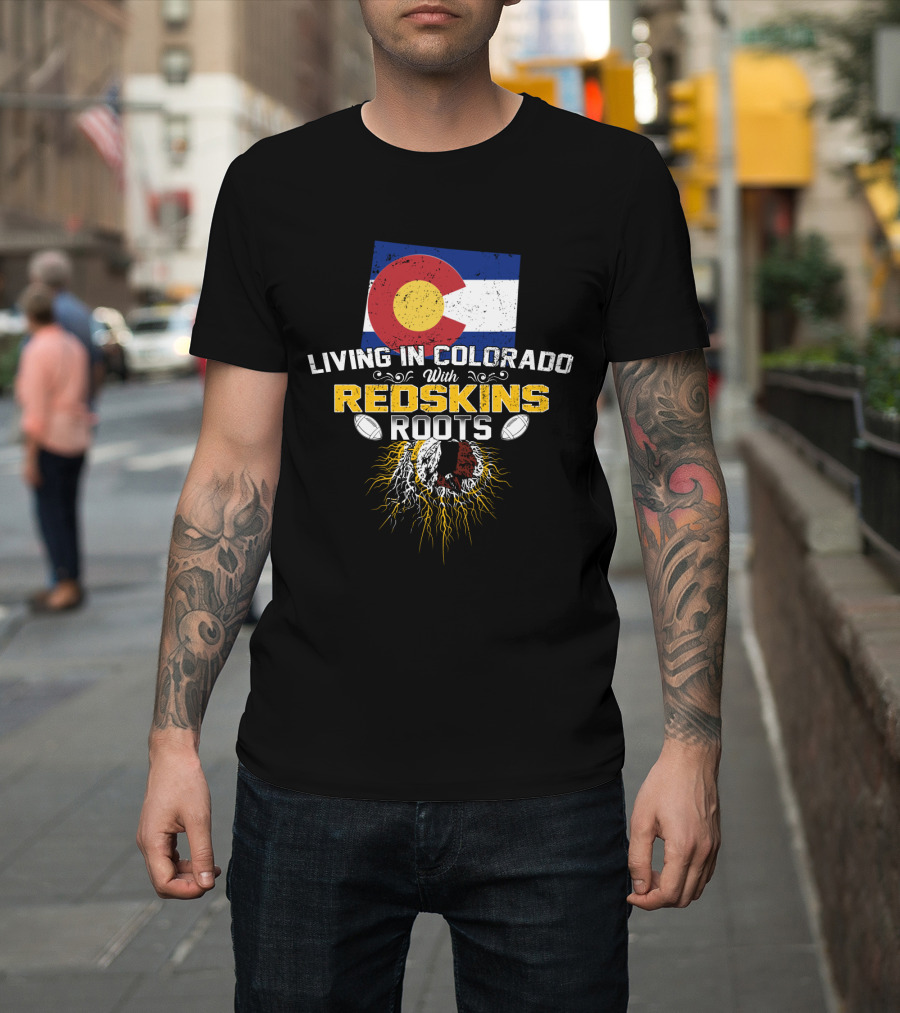 Living In Colorado With Redskins Roots Flag And Football Elements T-Shirt