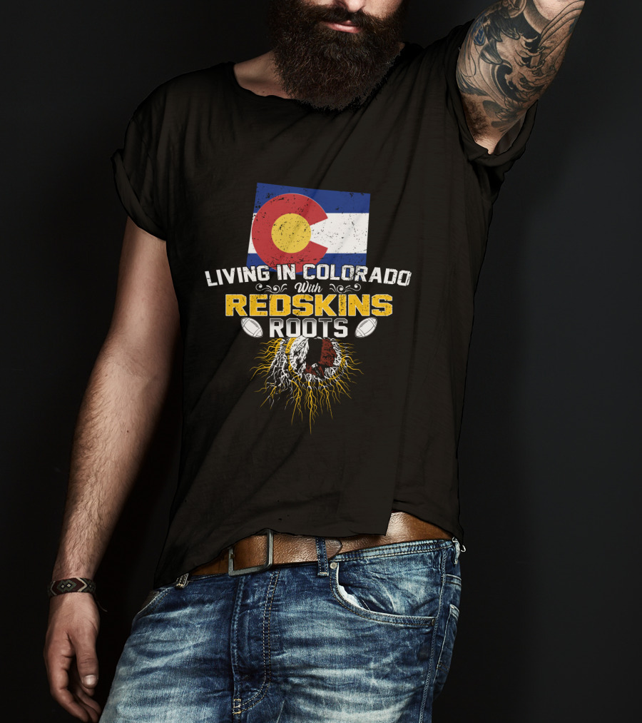 Living In Colorado With Redskins Roots Flag And Football Elements T-Shirt