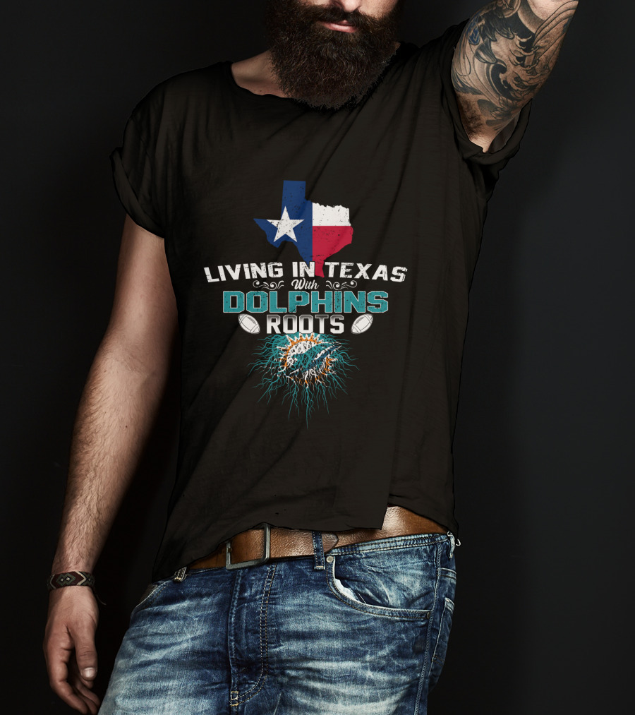Living In Texas With Dolphins Roots Miami Football Fan Pride Logo Texas Map T-Shirt
