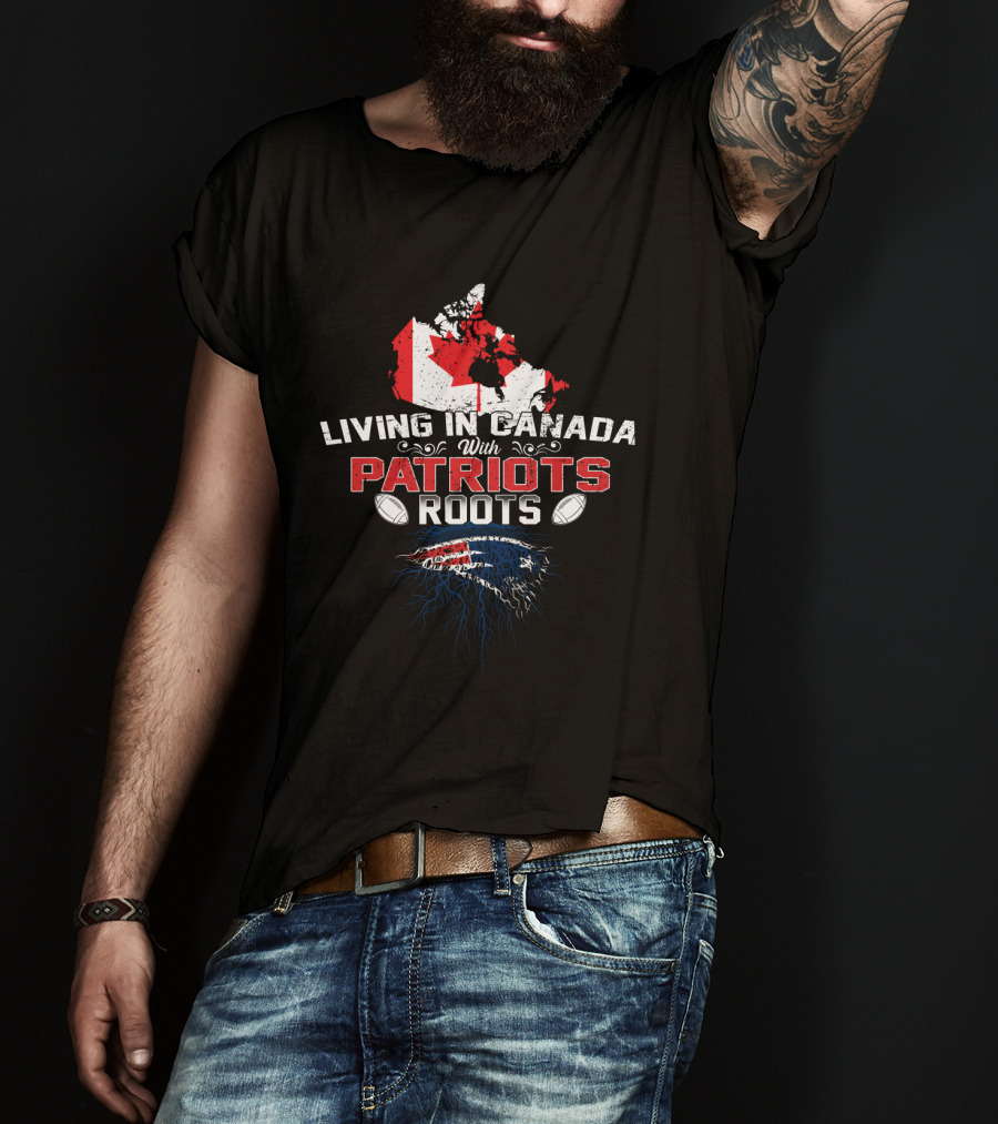 Living In Canada With Patriots Roots Football Map Flag Patriots T-Shirt