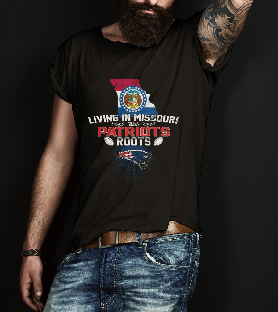 Living In Missouri With Patriots Roots Missouri State And New England Patriots Elements T-Shirt