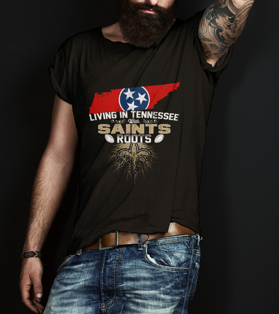 Living In Tennessee With Saints Roots Tennessee Flag And Fleur-de-Lis Football T-Shirt