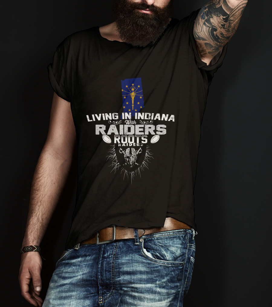 Living In Indiana With Raiders Roots T-Shirt