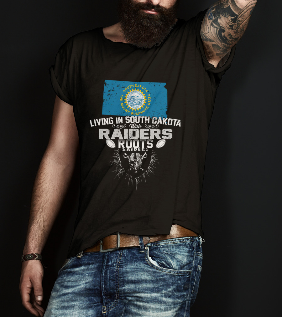 Living In South Dakota With Raiders Roots T-Shirt