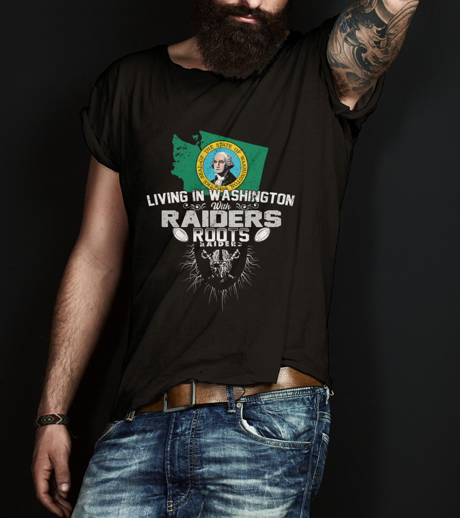 Living In Washington With Raiders Roots T-Shirt