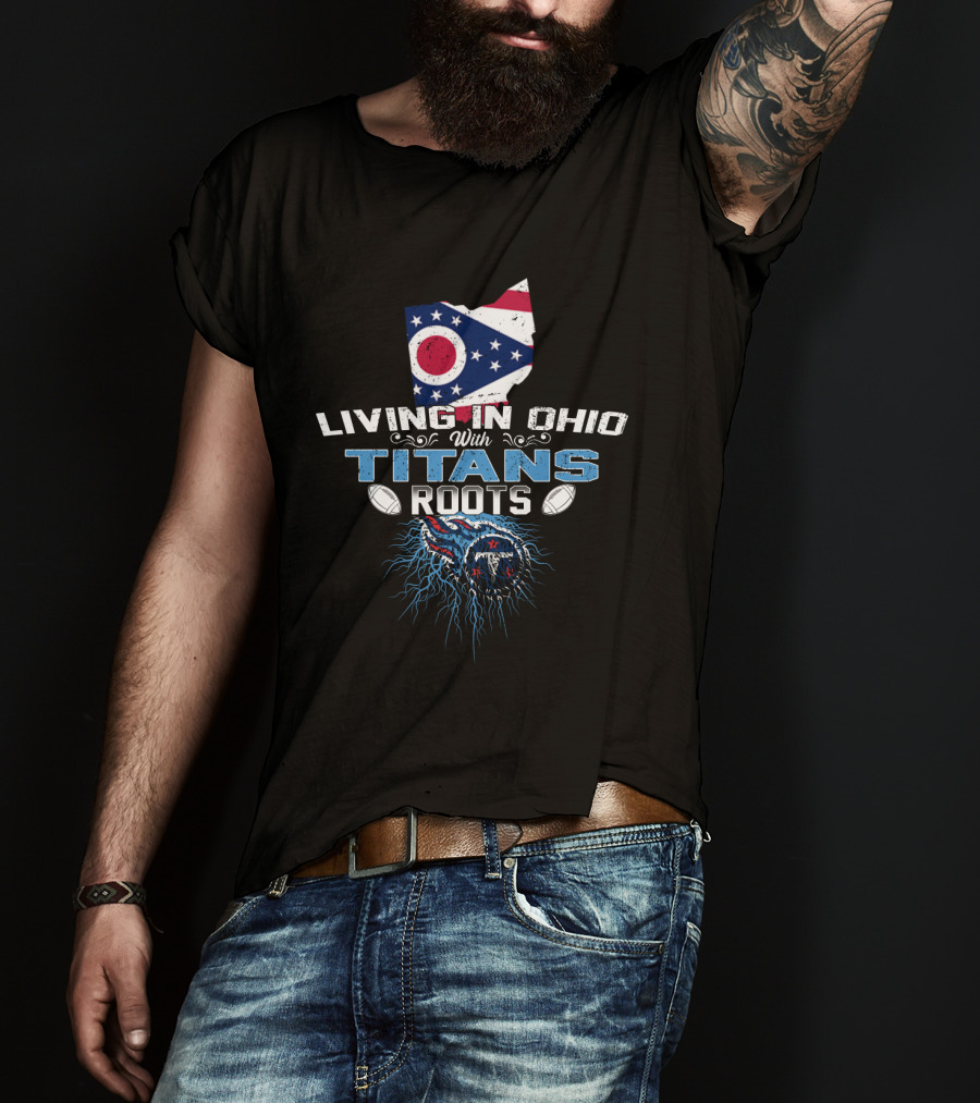 Living In Ohio With Titans Roots American Flag And Football Elements T-Shirt