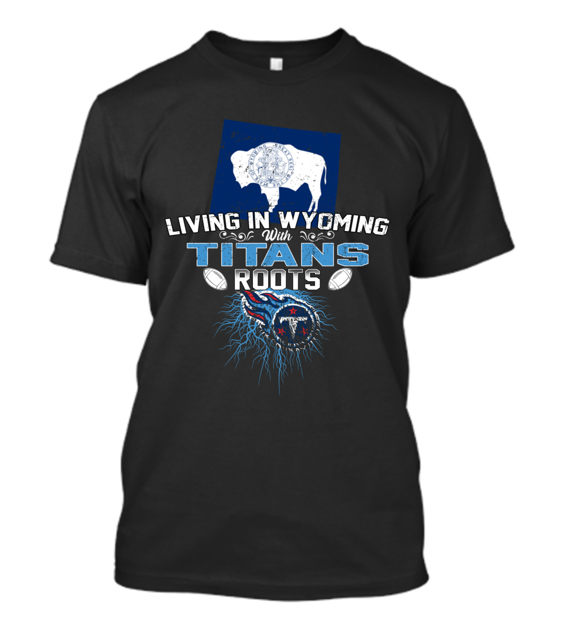 Living In Wyoming With Titans Roots Football Inspired Design Featuring Buffalo And Tennessee Elements T-Shirt
