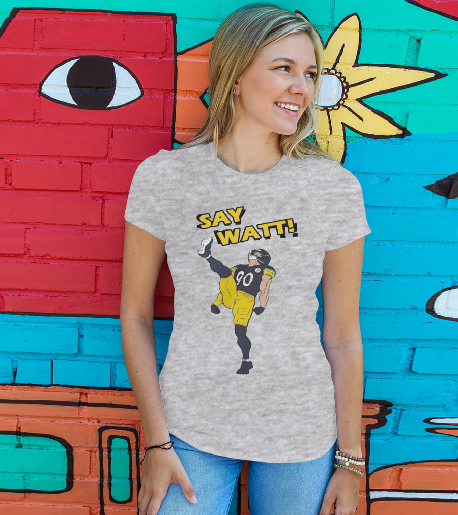 Say Watt Pittsburgh Steelers 90 Football T-Shirt