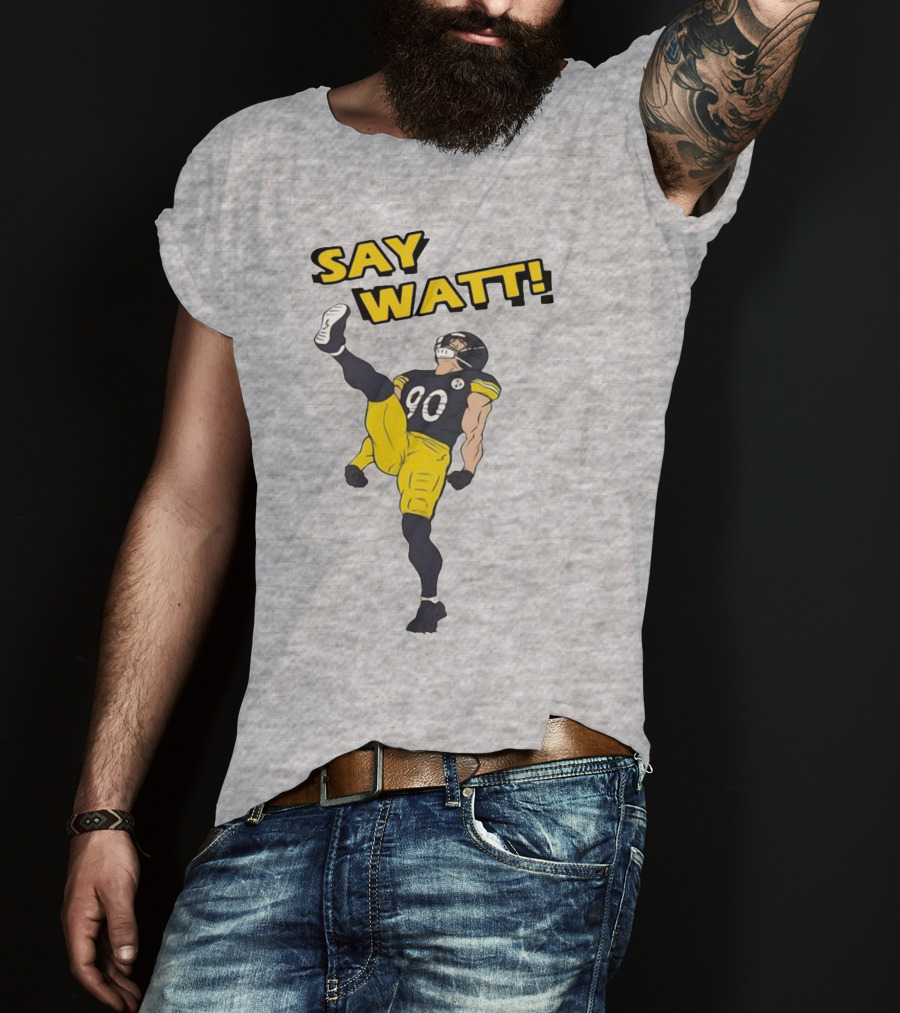 Say Watt Pittsburgh Steelers 90 Football T-Shirt