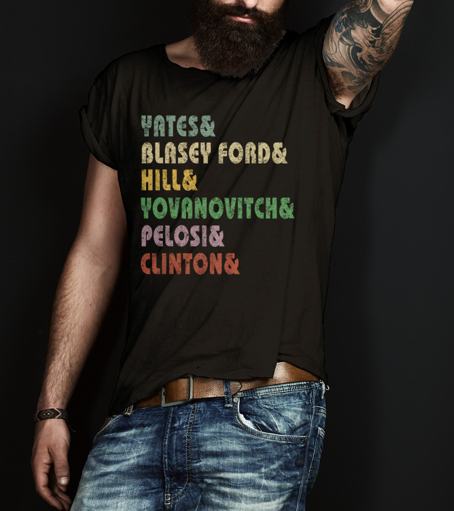 Yates Blasey Ford Hill Yovanovitch Pelosi Clinton T-Shirt