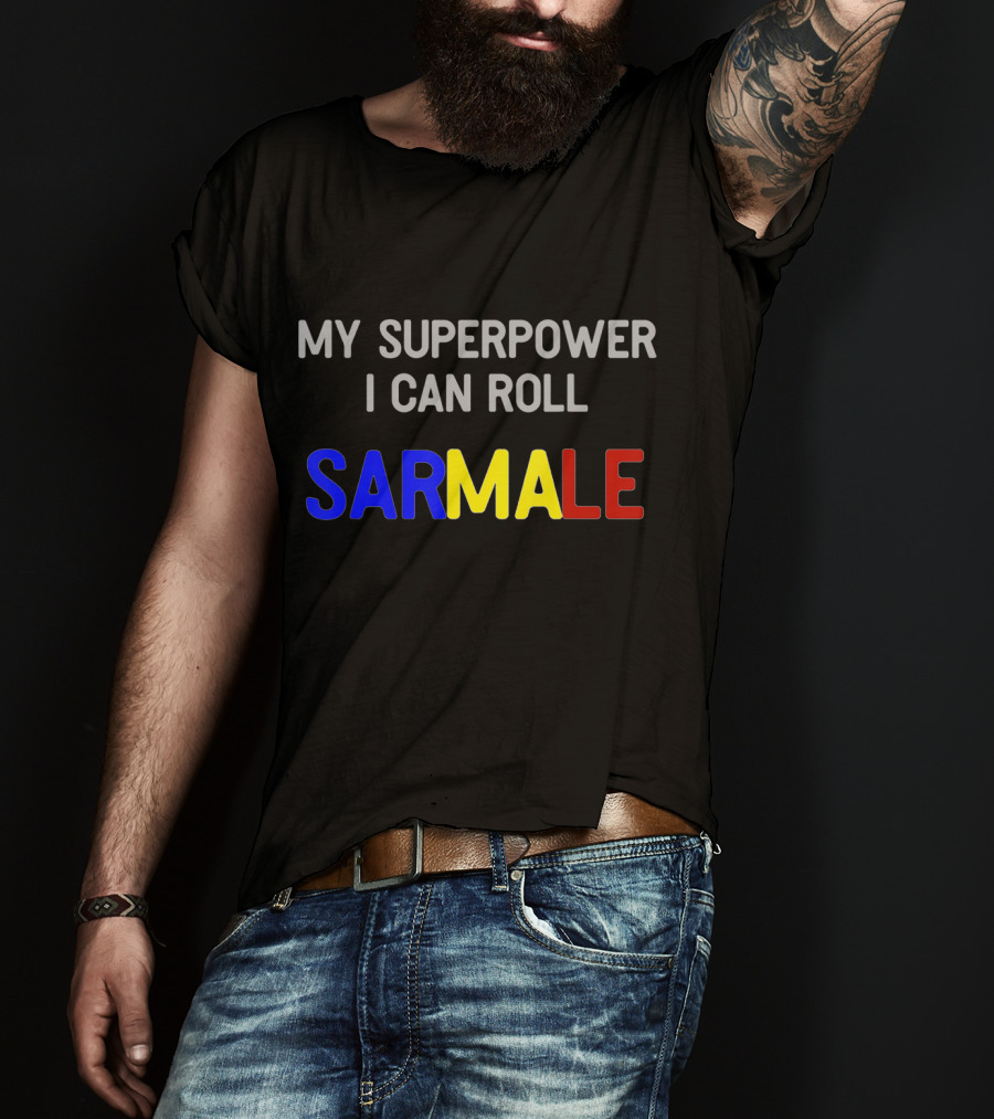 My Superpower I Can Roll Sarmale T-Shirt