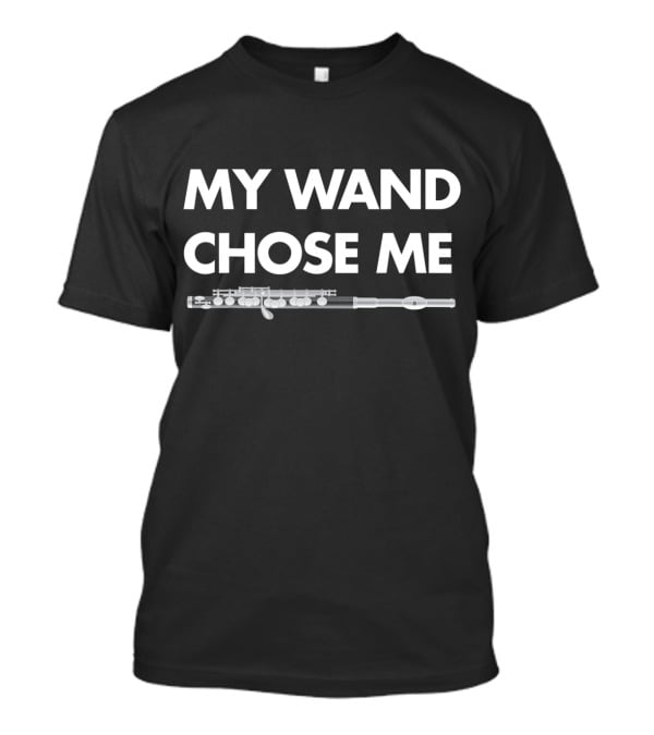 My Wand Chose Me Flute Clarinet Musician Band T-Shirt