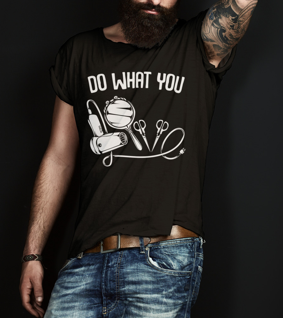 Do What You Love Hairstylist Hairdresser Mirror Scissors Hairdryer T-Shirt