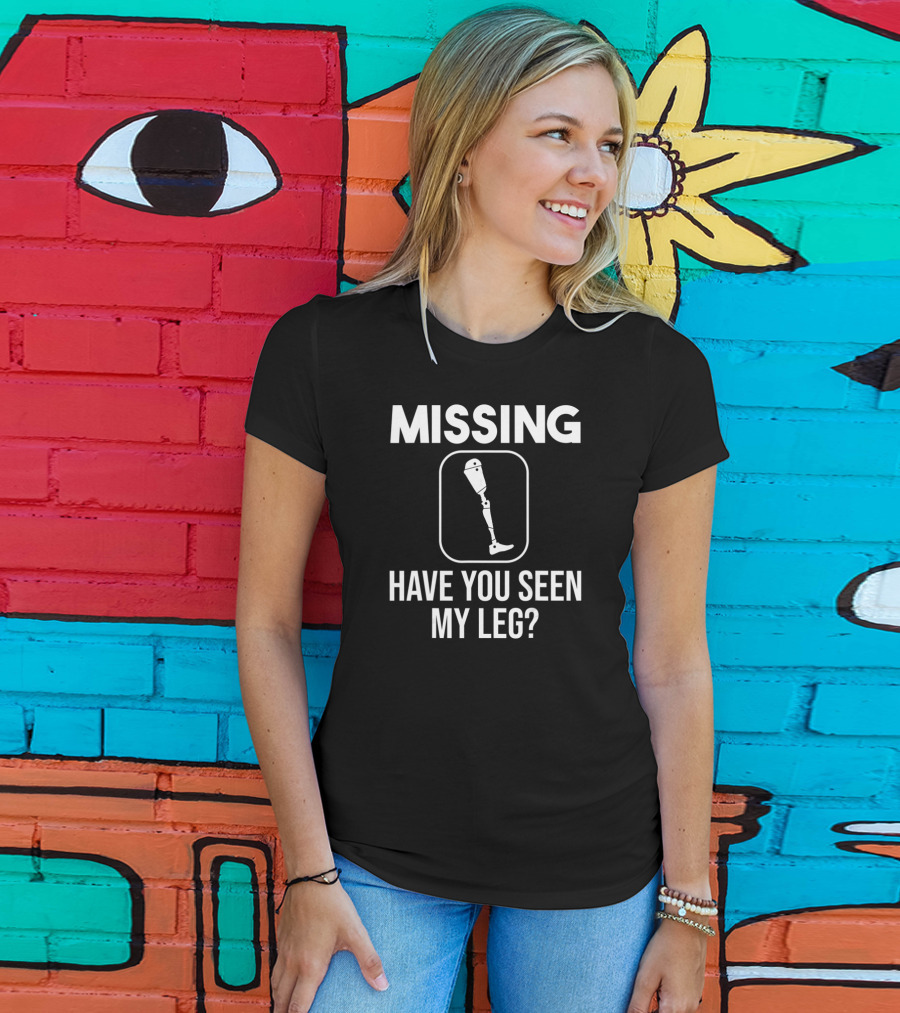 MISSING Have You Seen My Leg? T-Shirt