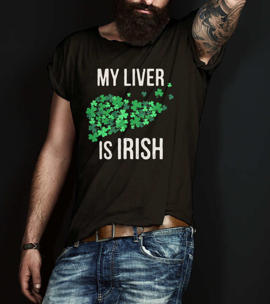 My Liver Is Irish Shamrock St Patrick T-Shirt