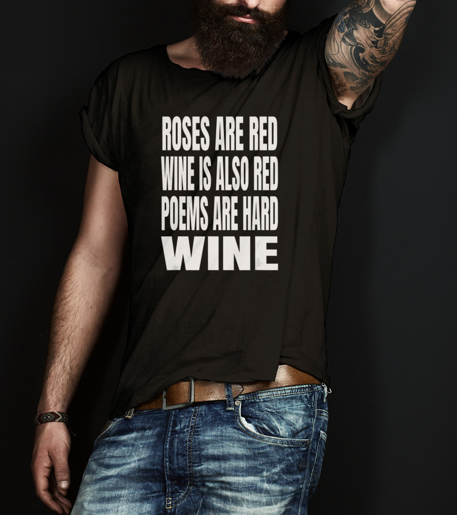 Roses Are Red Wine Is Also Red Poems Are Hard Wine T-Shirt