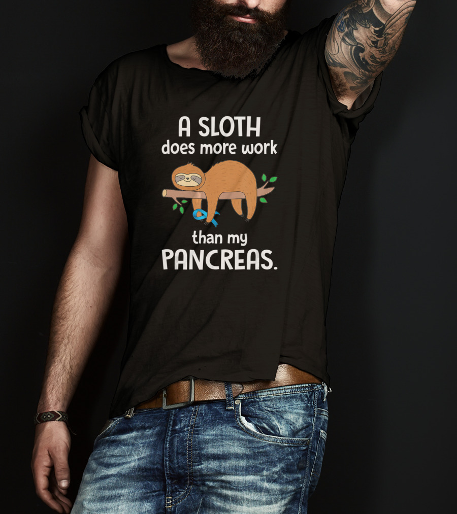 A Sloth Does More Work Than My Pancreas T-Shirt
