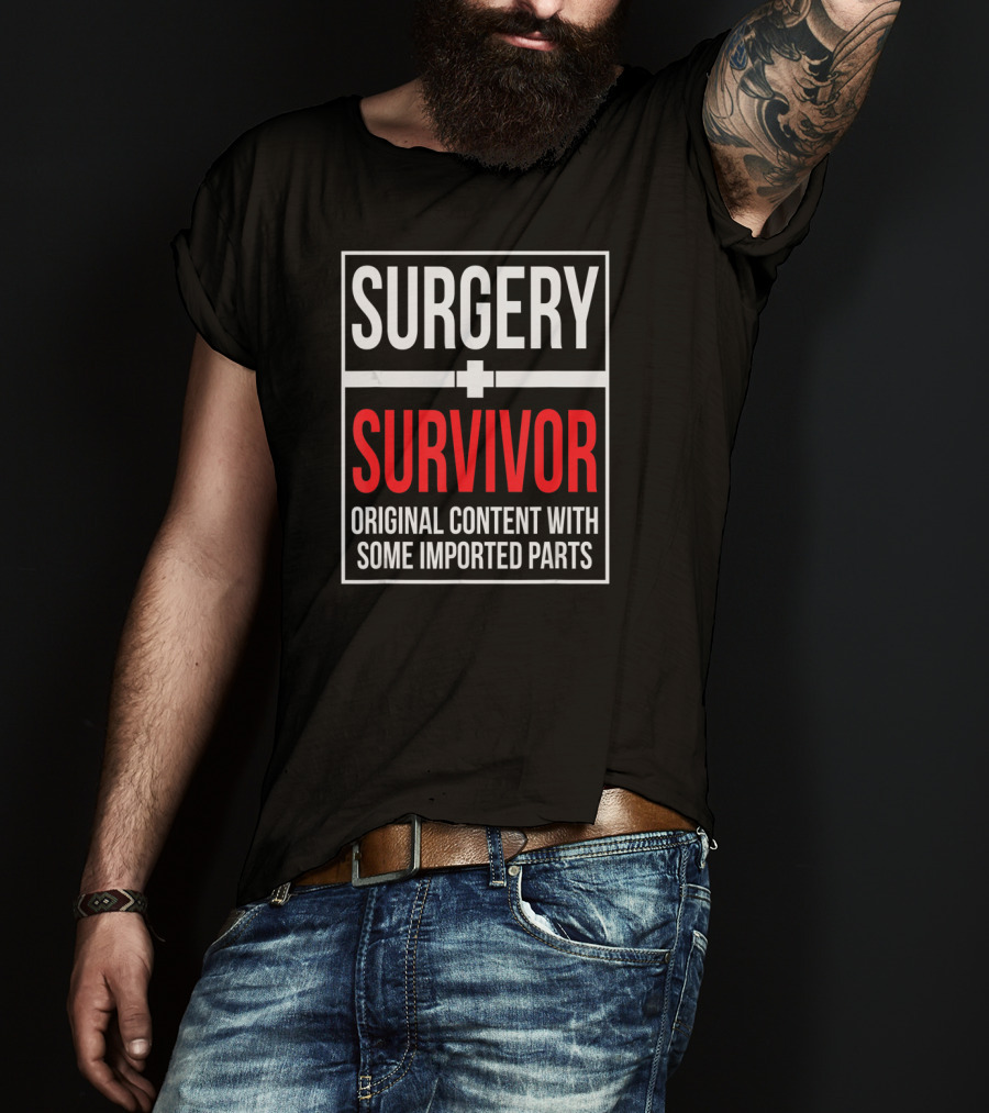 Surgery Survivor Original Content With Some Imported Parts T-Shirt