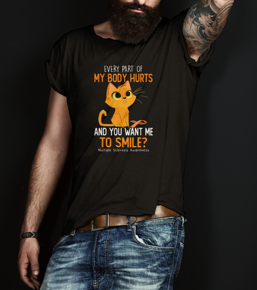 Every Part Of My Body Hurts And You Want Me To Smile Multiple Sclerosis Awareness Cat T-Shirt