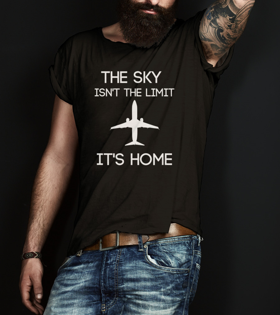 The Sky Isn't The Limit It's Home Pilot Airplane T-Shirt
