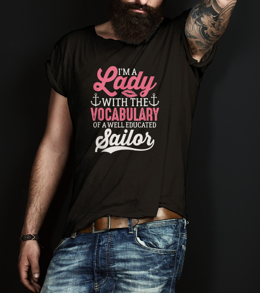 I'm A Lady With The Vocabulary Of A Well Educated Sailor T-Shirt
