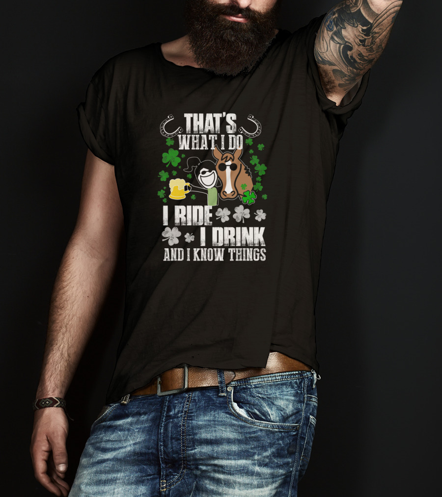 That's What I Do I Ride I Drink And I Know Things Horseshoe Shamrock T-Shirt