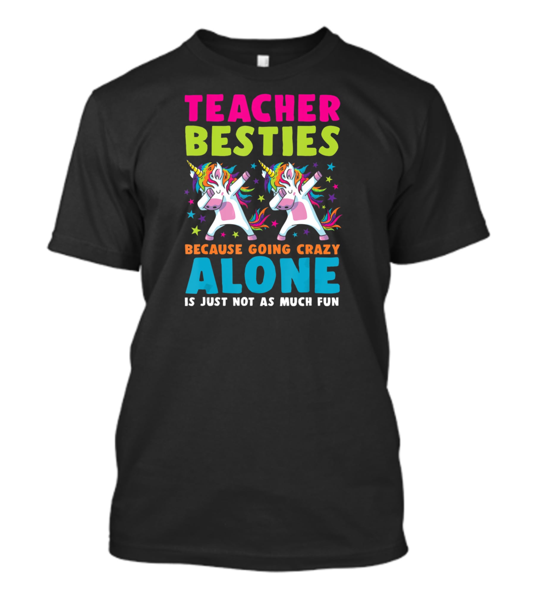 Teacher Besties Because Going Crazy Alone Is Just Not As Much Fun T-Shirt