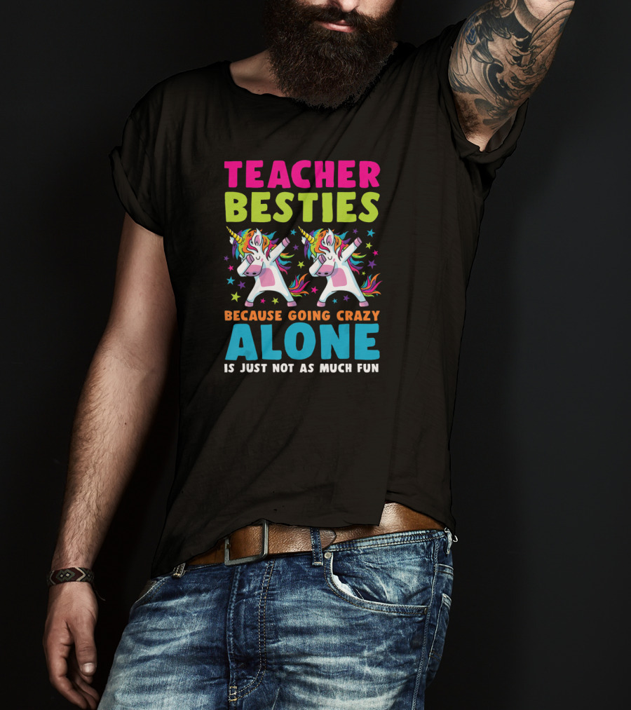 Teacher Besties Because Going Crazy Alone Is Just Not As Much Fun T-Shirt