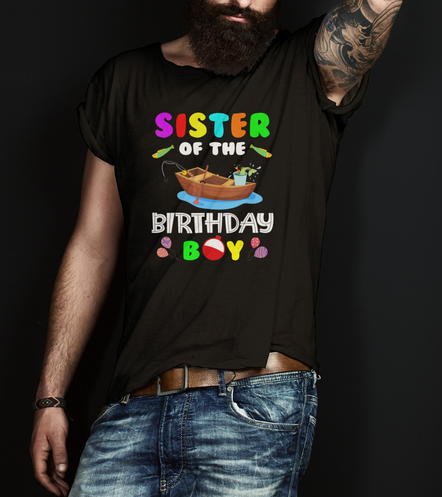 Sister Of The Birthday Boy Colorful Fishing Boat With Balloons And Fish T-Shirt