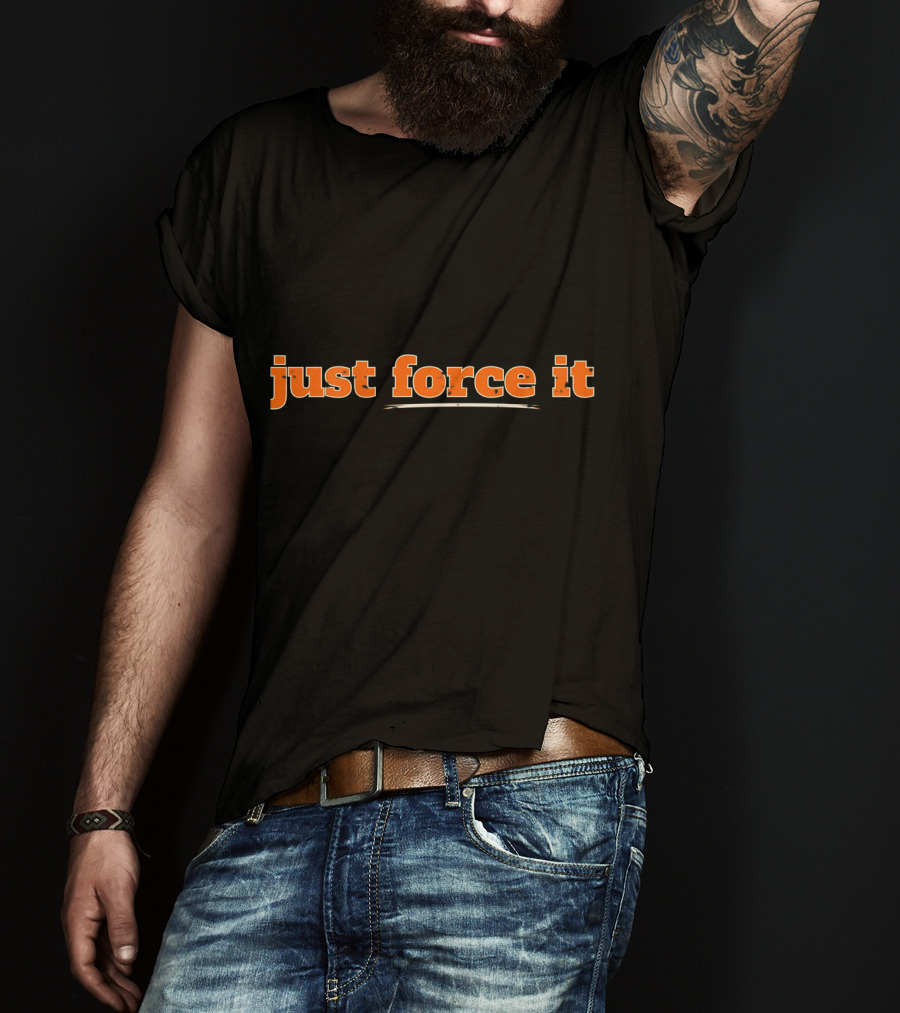 Just Force It Bold Orange Text T-Shirt
