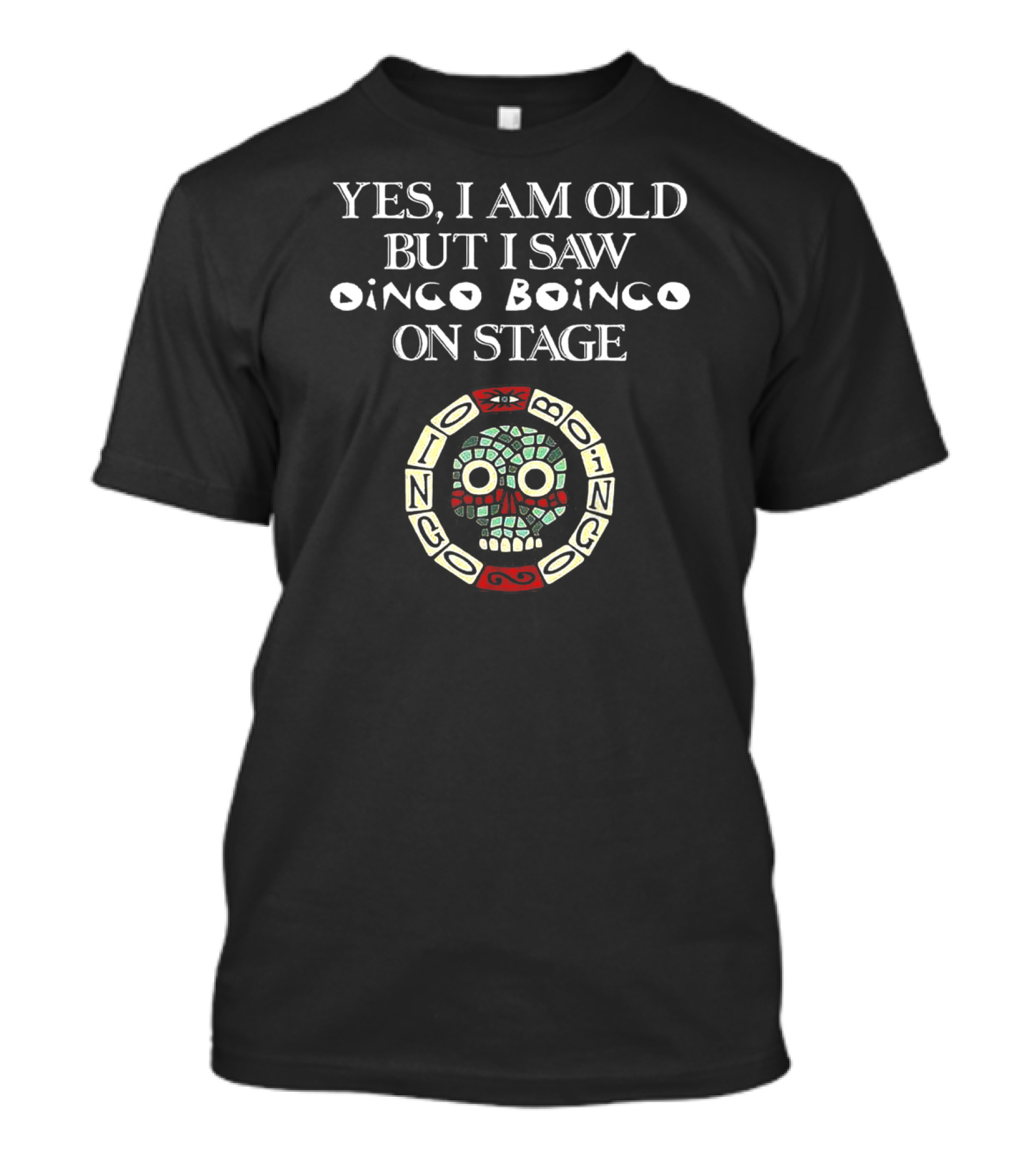 Yes I Am Old But I Saw Oingo Boingo On Stage Skull T-Shirt