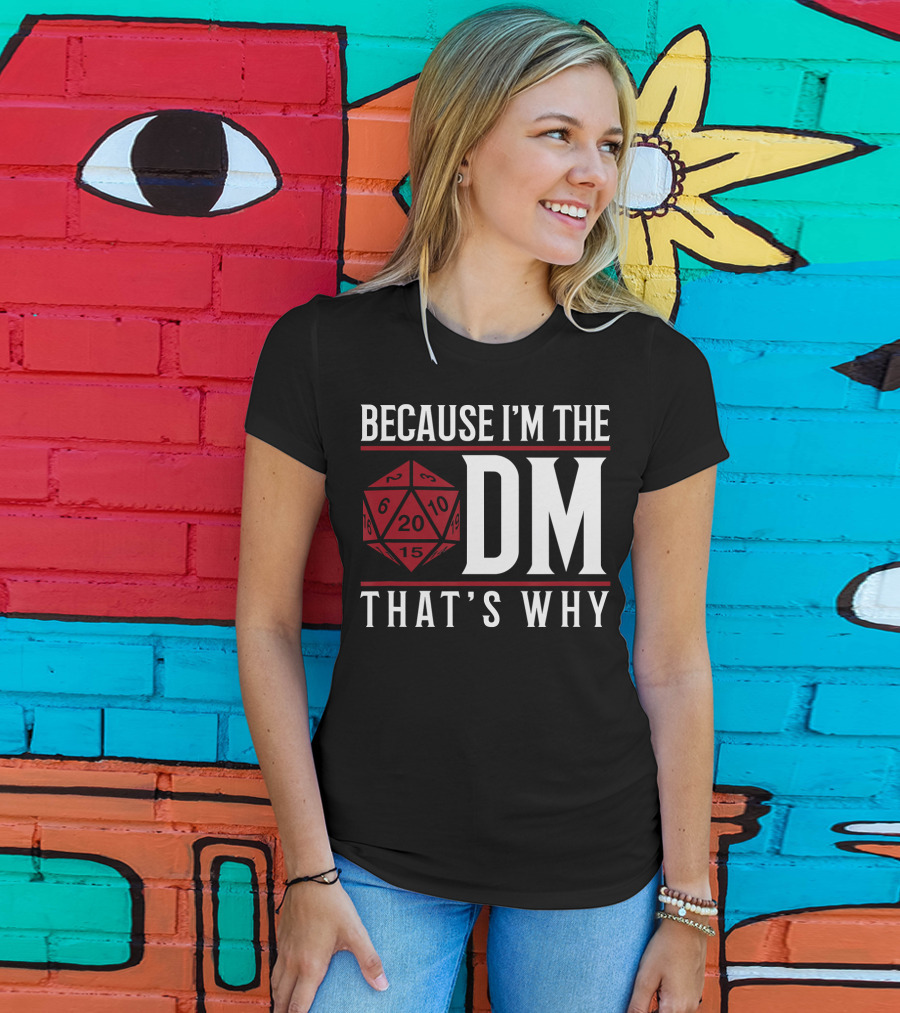 Because I'm The DM That's Why 20-Sided Dice T-Shirt