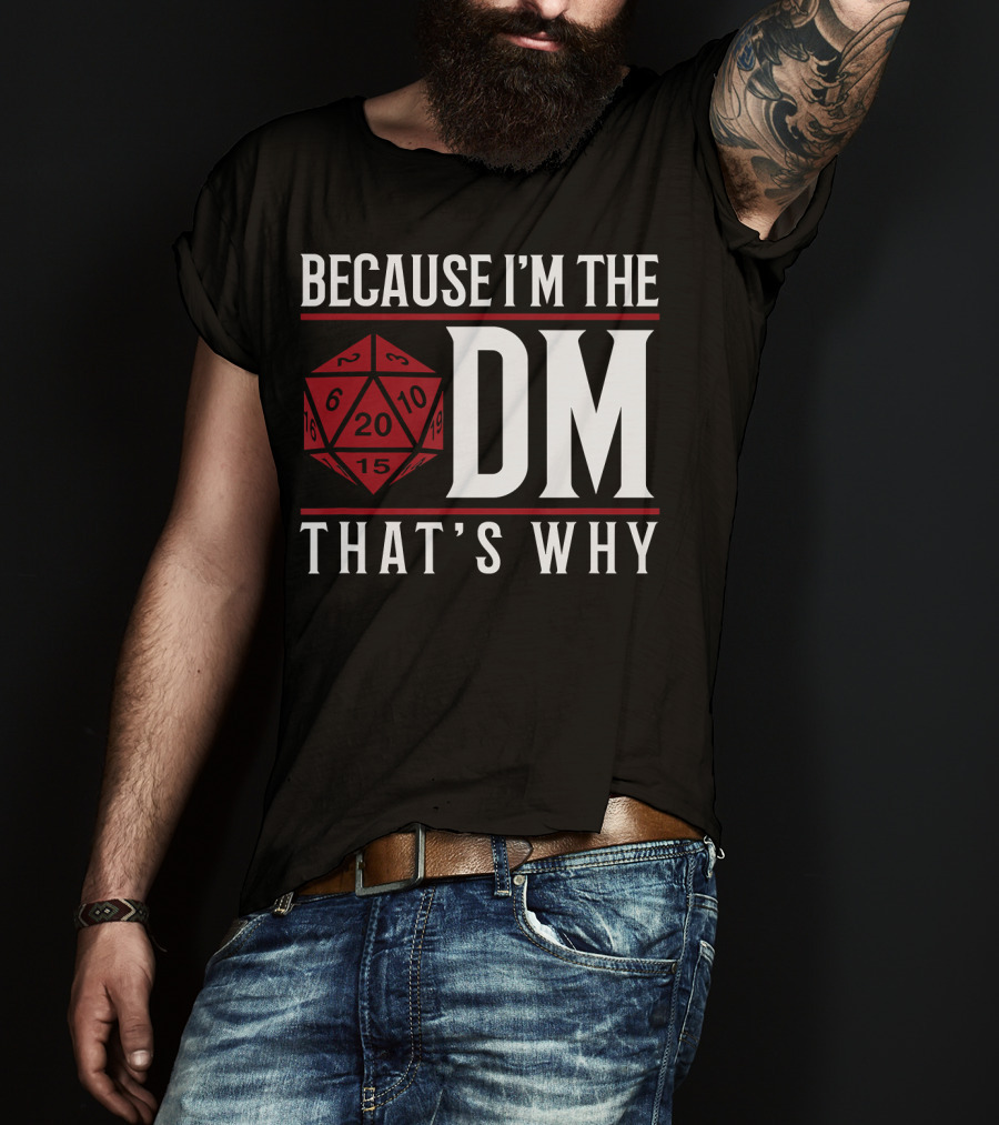 Because I'm The DM That's Why 20-Sided Dice T-Shirt