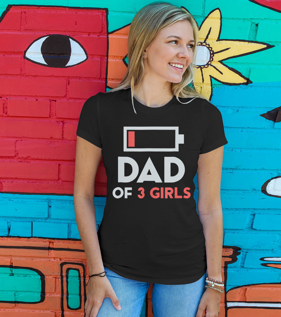 Dad Of 3 Girls Low Battery T-Shirt