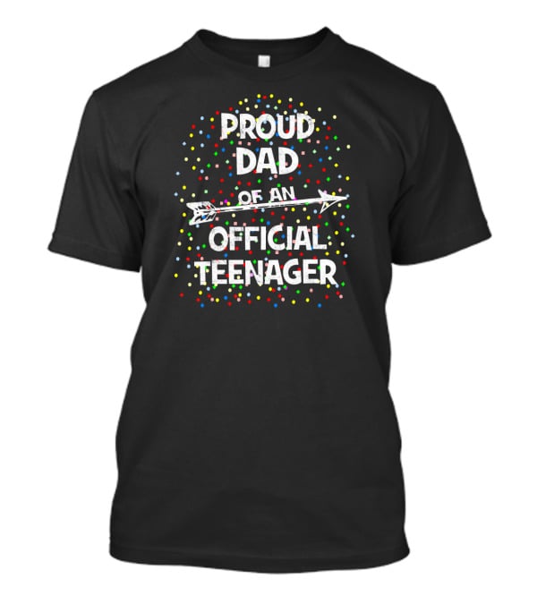 Proud Dad Of An Official Teenager T-Shirt
