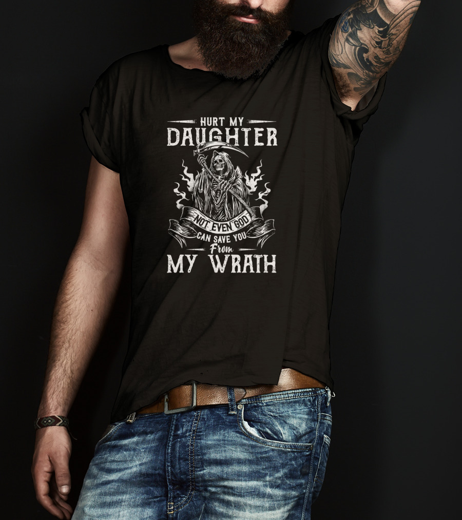Hurt My Daughter Not Even God Can Save You From My Wrath Grim Reaper T-Shirt