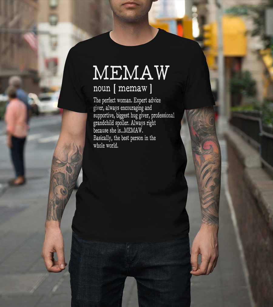 MEMAW Definition Noun Perfect Woman Expert Advice Giver Encouraging Supportive Hug Giver Grandchild Spoiler Always Right Best Person T-Shirt