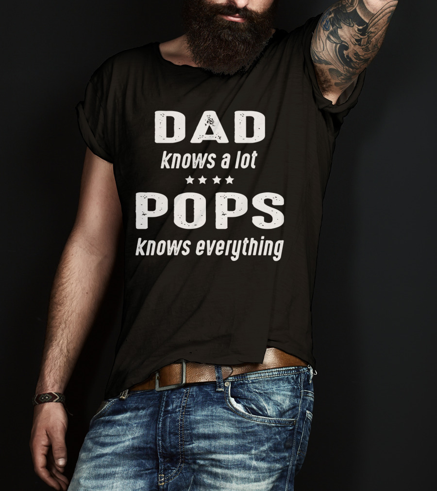 DAD Knows A Lot POPS Knows Everything T-Shirt