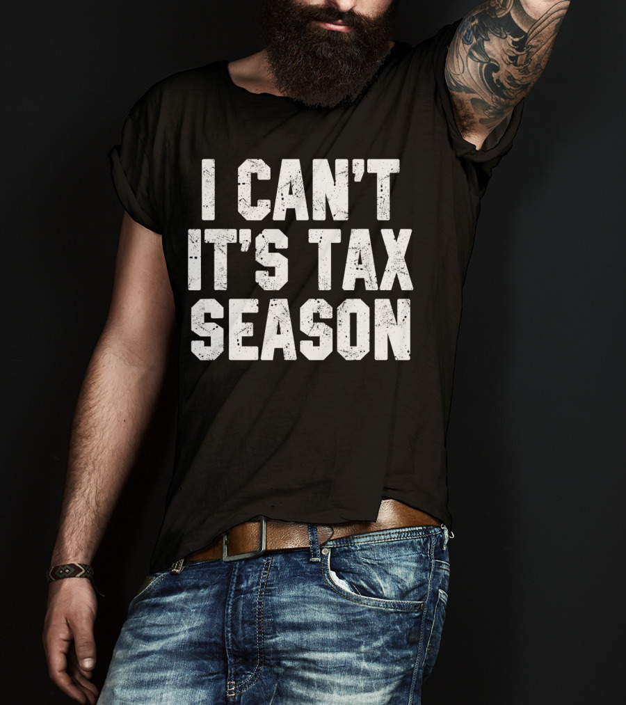 I Can't It's Tax Season Accounting T-Shirt