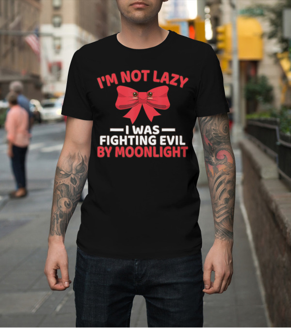 Shirt: I'm Not Lazy I Was Fighting Evil by Moonlight Red Bow T-Shirt I'm Not Lazy I Was Fighting Evil by Moonlight Red Bow T-Shirt