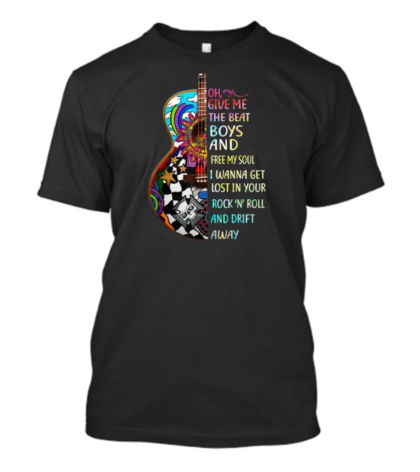 Oh Give Me The Beat Boys And Free My Soul I Wanna Get Lost In Your Rock 'N' Roll And Drift Away T-Shirt