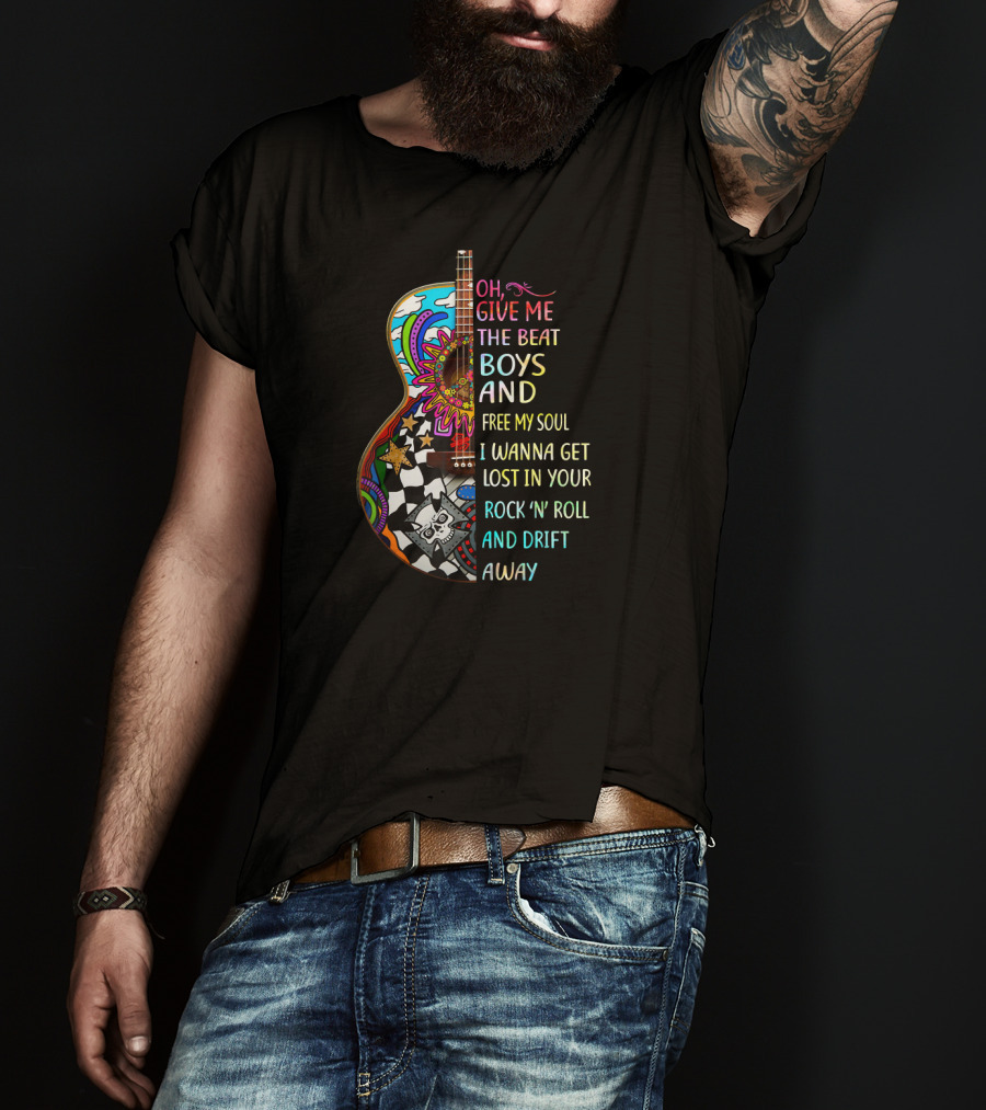 Oh Give Me The Beat Boys And Free My Soul I Wanna Get Lost In Your Rock 'N' Roll And Drift Away T-Shirt